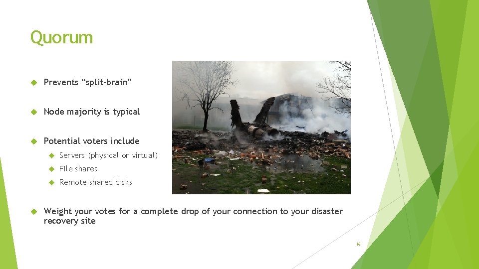 Quorum Prevents “split-brain” Node majority is typical Potential voters include Servers (physical or virtual)