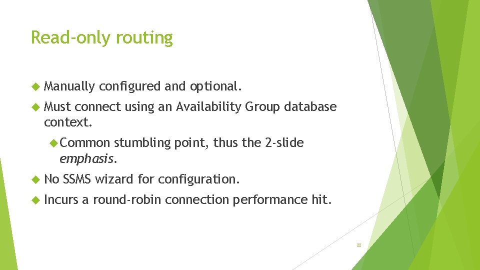 Read-only routing Manually configured and optional. Must connect using an Availability Group database context.