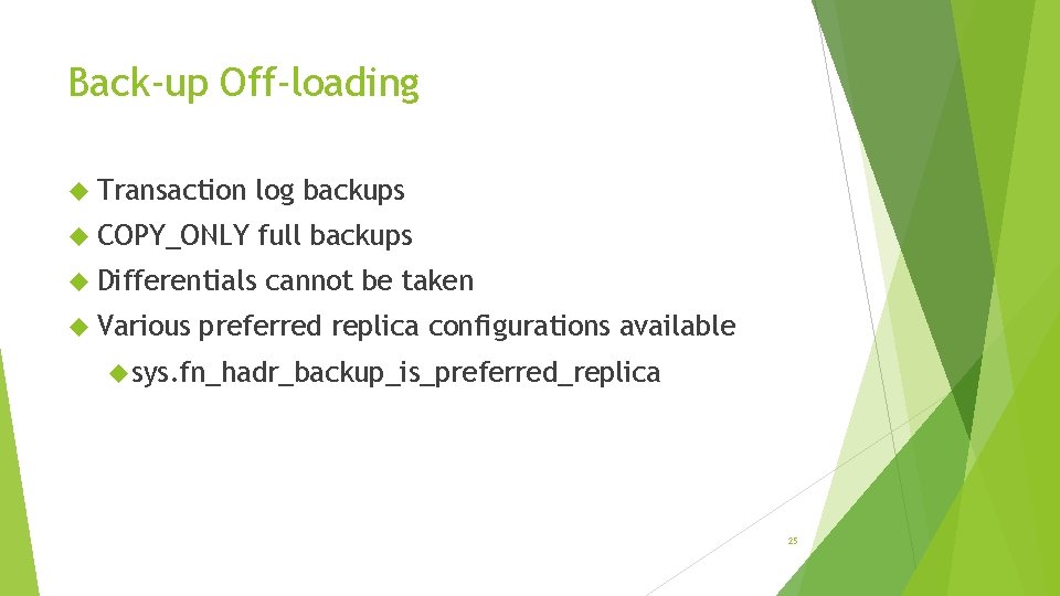 Back-up Off-loading Transaction log backups COPY_ONLY full backups Differentials Various cannot be taken preferred