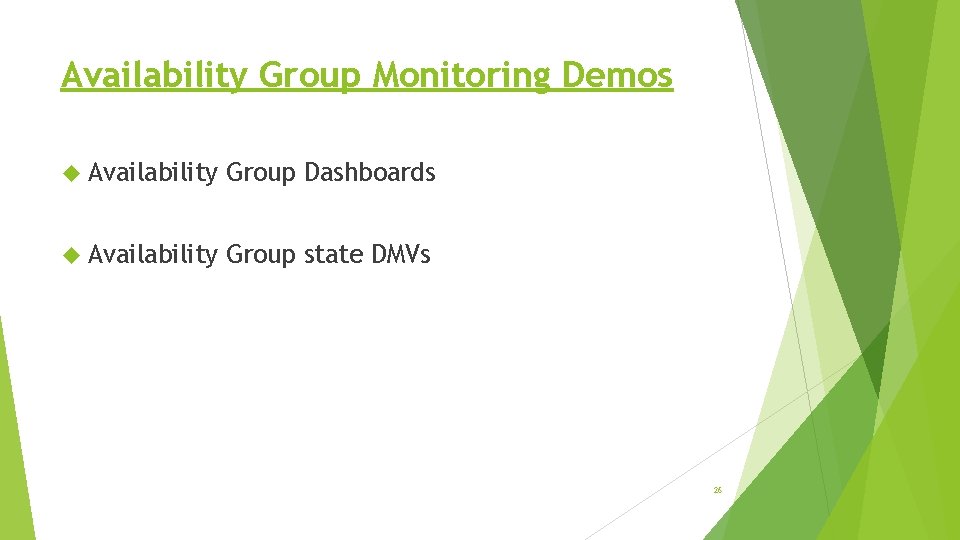 Availability Group Monitoring Demos Availability Group Dashboards Availability Group state DMVs 26 