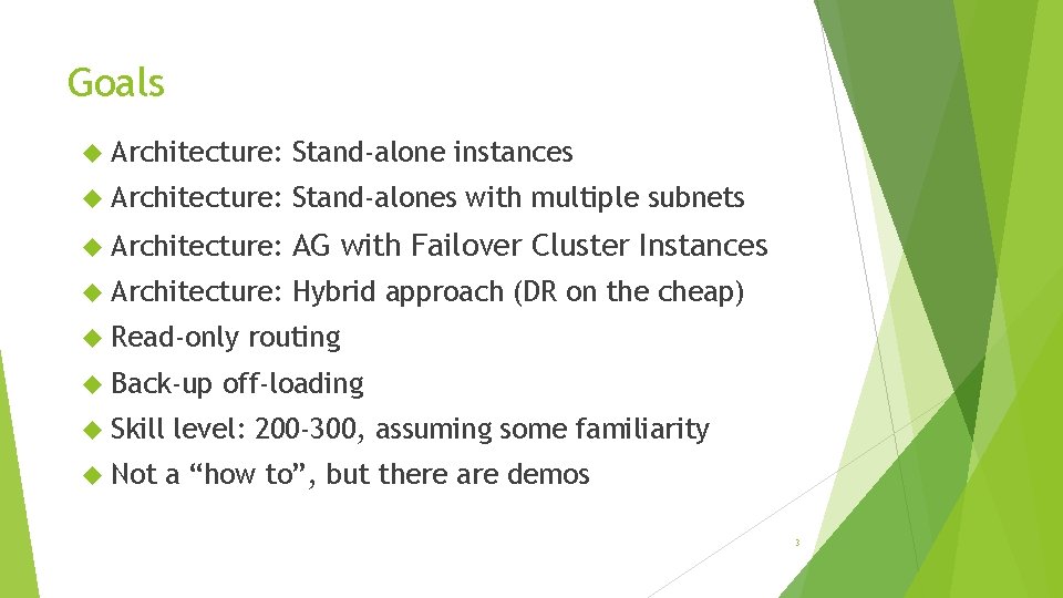 Goals Architecture: Stand-alone instances Architecture: Stand-alones with multiple subnets Architecture: AG with Failover Cluster