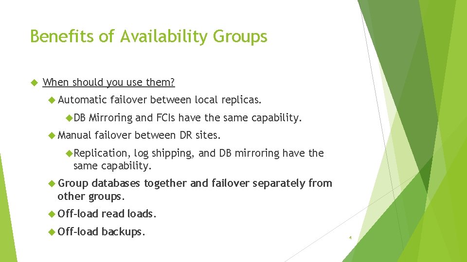 Benefits of Availability Groups When should you use them? Automatic DB failover between local