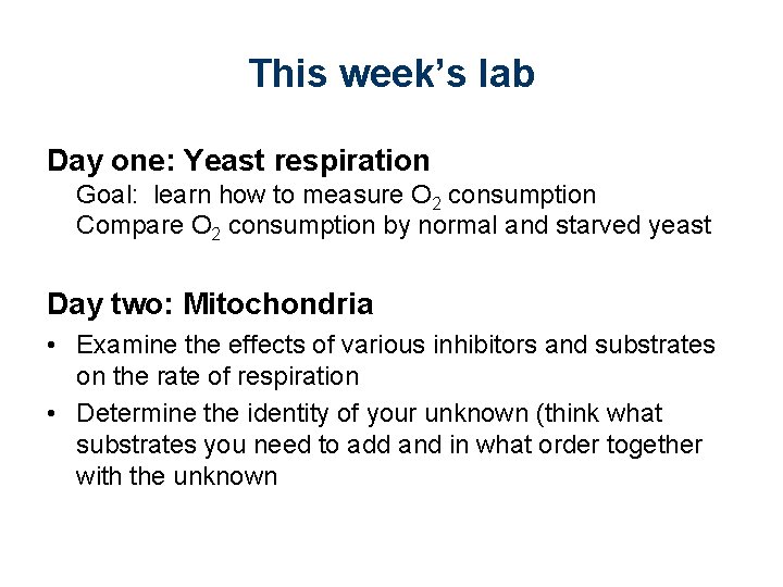 This week’s lab Day one: Yeast respiration • Goal: learn how to measure O