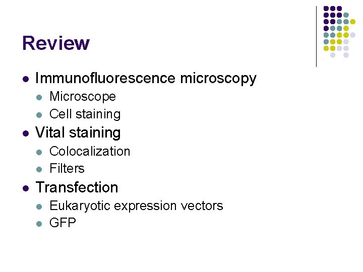 Review l Immunofluorescence microscopy l l l Vital staining l l l Microscope Cell