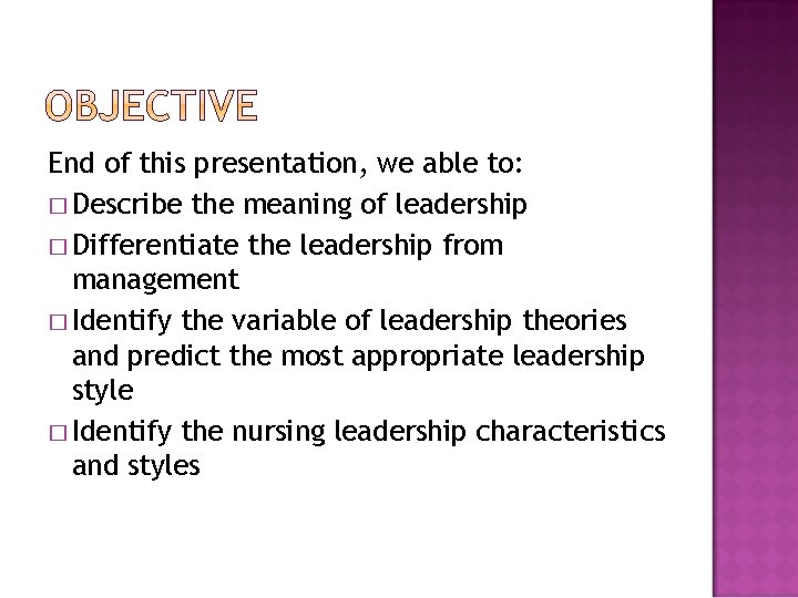 End of this presentation, we able to: � Describe the meaning of leadership �