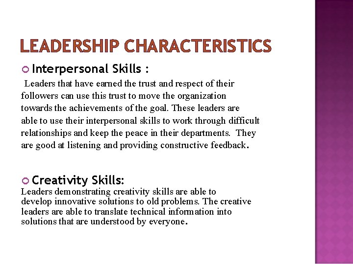 LEADERSHIP CHARACTERISTICS Interpersonal Skills : Leaders that have earned the trust and respect of