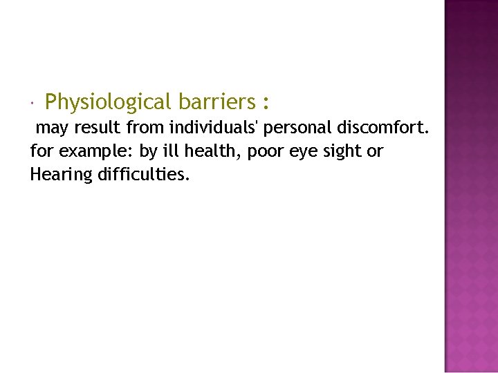  Physiological barriers : may result from individuals' personal discomfort. for example: by ill