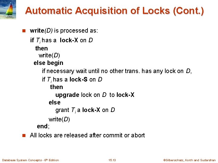 Automatic Acquisition of Locks (Cont. ) n write(D) is processed as: if Ti has