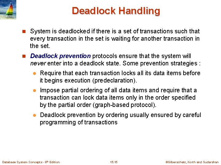 Deadlock Handling n System is deadlocked if there is a set of transactions such