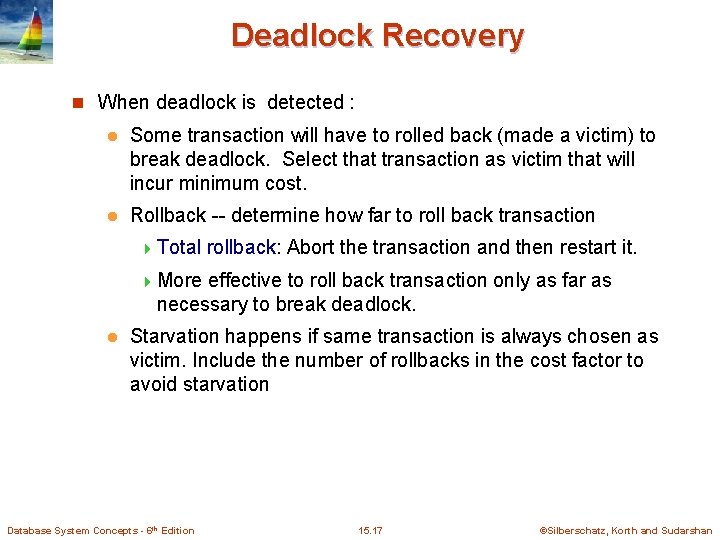 Deadlock Recovery n When deadlock is detected : l Some transaction will have to