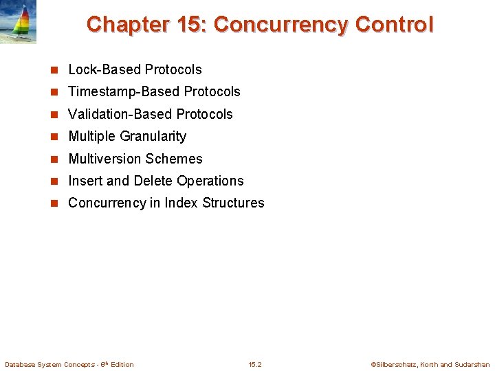 Chapter 15: Concurrency Control n Lock-Based Protocols n Timestamp-Based Protocols n Validation-Based Protocols n