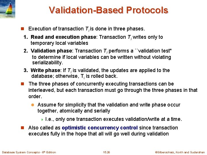 Validation-Based Protocols n Execution of transaction Ti is done in three phases. 1. Read