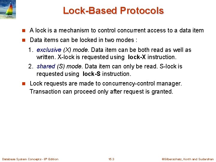 Lock-Based Protocols n A lock is a mechanism to control concurrent access to a