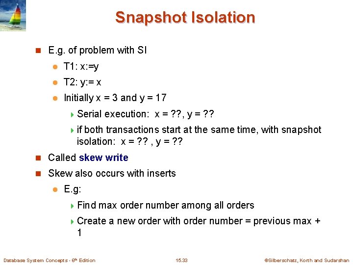 Snapshot Isolation n E. g. of problem with SI l T 1: x: =y