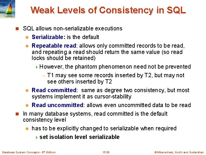 Weak Levels of Consistency in SQL allows non-serializable executions Serializable: is the default l