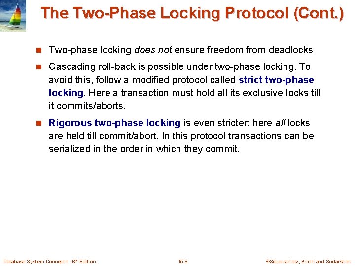 The Two-Phase Locking Protocol (Cont. ) n Two-phase locking does not ensure freedom from