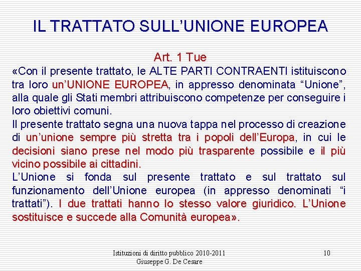 IL TRATTATO SULL’UNIONE EUROPEA Art. 1 Tue «Con il presente trattato, le ALTE PARTI