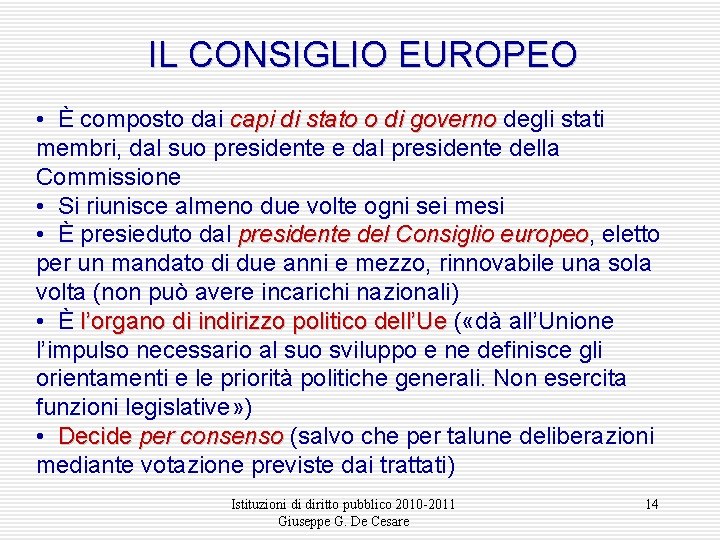 IL CONSIGLIO EUROPEO • È composto dai capi di stato o di governo degli