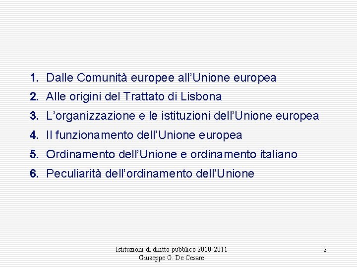 1. Dalle Comunità europee all’Unione europea 2. Alle origini del Trattato di Lisbona 3.