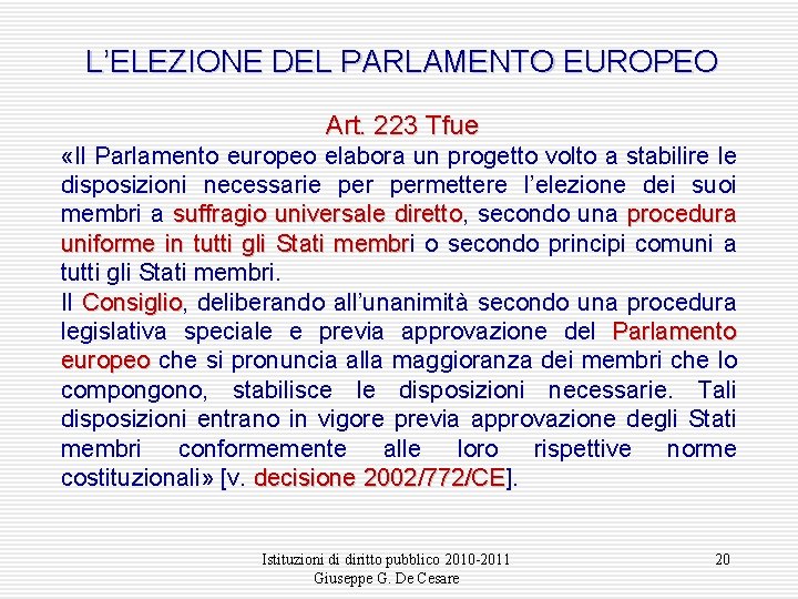 L’ELEZIONE DEL PARLAMENTO EUROPEO Art. 223 Tfue «Il Parlamento europeo elabora un progetto volto
