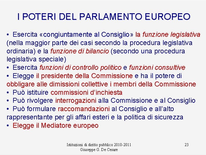I POTERI DEL PARLAMENTO EUROPEO • Esercita «congiuntamente al Consiglio» Consiglio la funzione legislativa