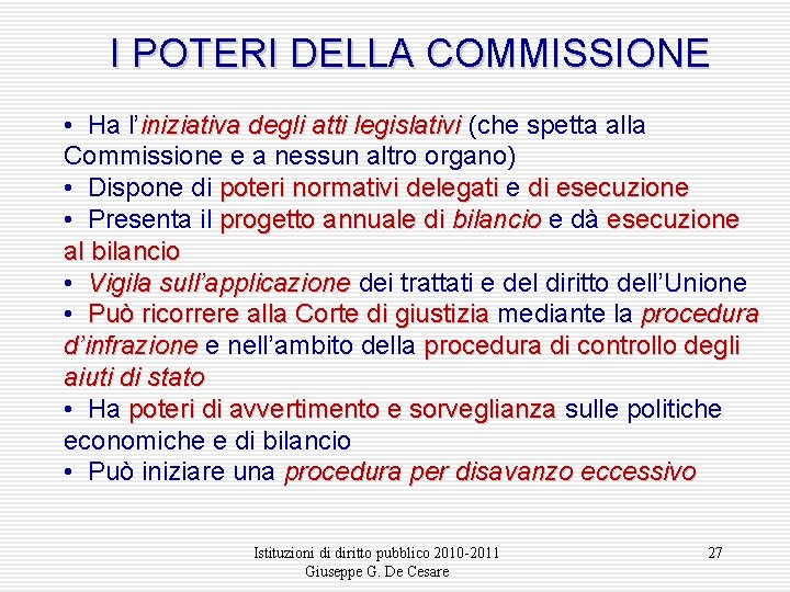 I POTERI DELLA COMMISSIONE • Ha l’iniziativa degli atti legislativi (che spetta alla Commissione