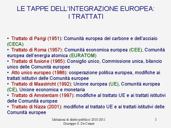 LE TAPPE DELL’INTEGRAZIONE EUROPEA: I TRATTATI • Trattato di Parigi (1951): (1951 Comunità europea