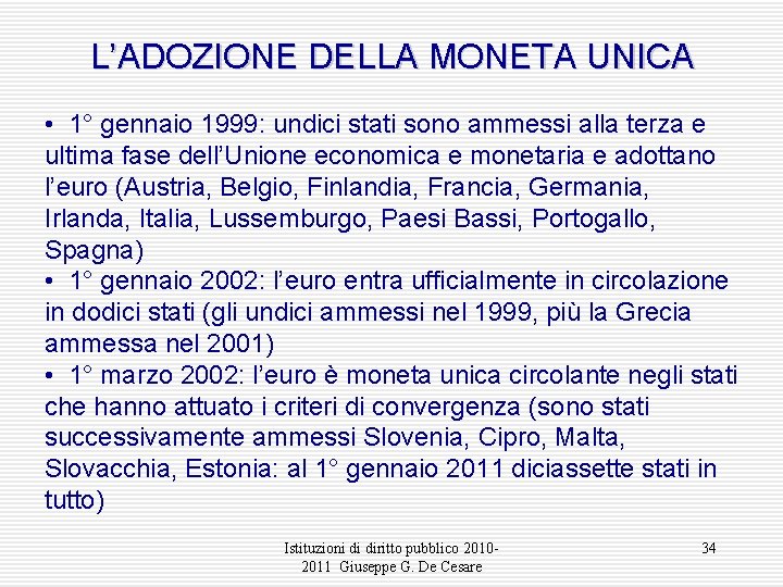 L’ADOZIONE DELLA MONETA UNICA • 1° gennaio 1999: undici stati sono ammessi alla terza