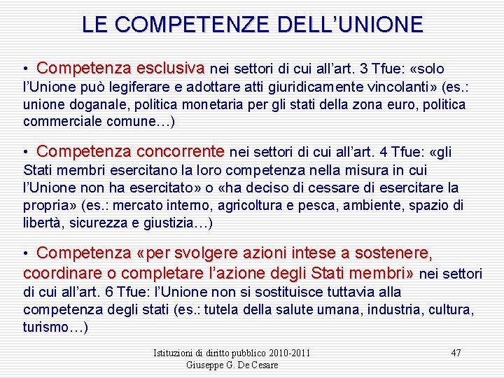 LE COMPETENZE DELL’UNIONE • Competenza esclusiva nei settori di cui all’art. 3 Tfue: «solo