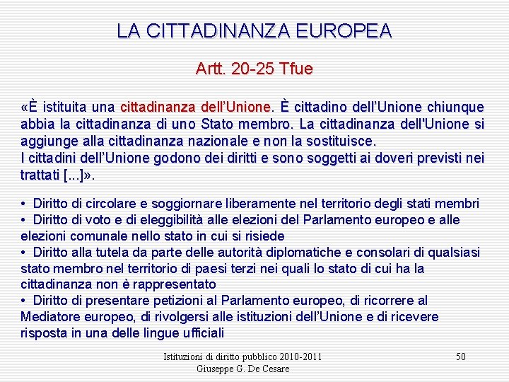 LA CITTADINANZA EUROPEA Artt. 20 -25 Tfue «È istituita una cittadinanza dell’Unione È cittadino