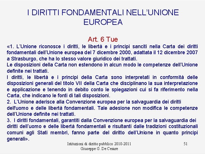I DIRITTI FONDAMENTALI NELL’UNIONE EUROPEA Art. 6 Tue « 1. L’Unione riconosce i diritti,