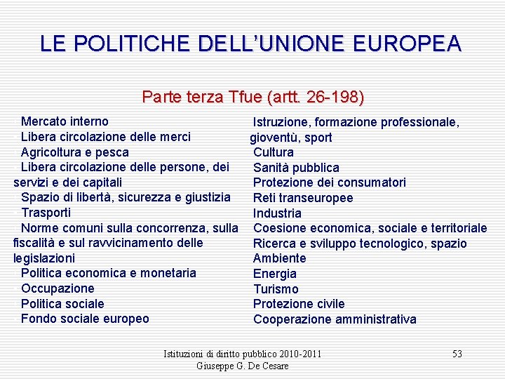 LE POLITICHE DELL’UNIONE EUROPEA Parte terza Tfue (artt. 26 -198) • Mercato interno Istruzione,