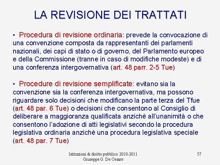 LA REVISIONE DEI TRATTATI • Procedura di revisione ordinaria: prevede la convocazione di una