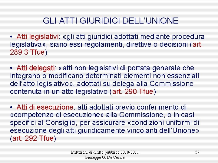 GLI ATTI GIURIDICI DELL’UNIONE • Atti legislativi: legislativi «gli atti giuridici adottati mediante procedura