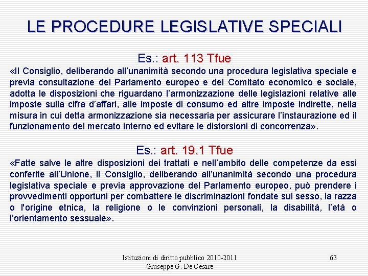 LE PROCEDURE LEGISLATIVE SPECIALI Es. : art. 113 Tfue «Il Consiglio, deliberando all’unanimità secondo