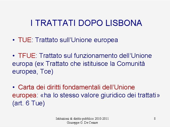 I TRATTATI DOPO LISBONA • TUE: TUE Trattato sull’Unione europea • TFUE: TFUE Trattato
