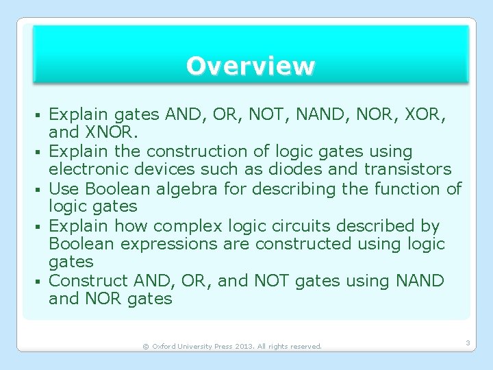 Overview § § § Explain gates AND, OR, NOT, NAND, NOR, XOR, and XNOR.