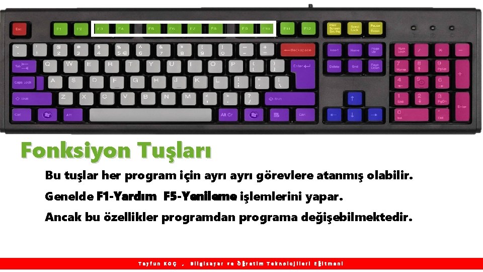 Fonksiyon Tuşları Bu tuşlar her program için ayrı görevlere atanmış olabilir. Genelde F 1