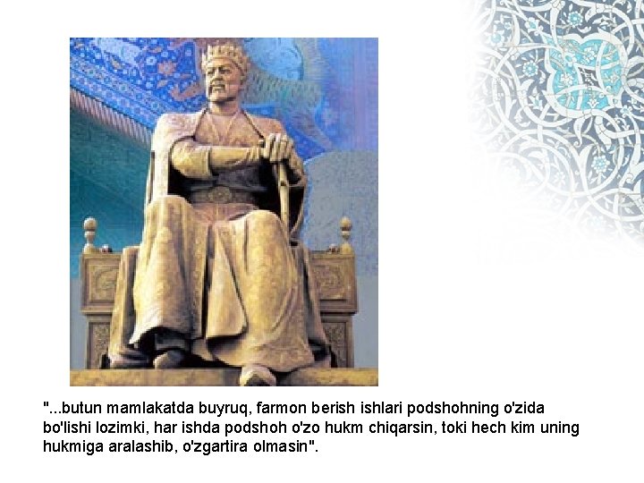 ". . . butun mamlakatda buyruq, farmon berish ishlari podshohning o'zida bo'lishi lozimki, har