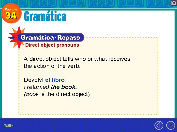 Direct object pronouns A direct object tells who or what receives the action of