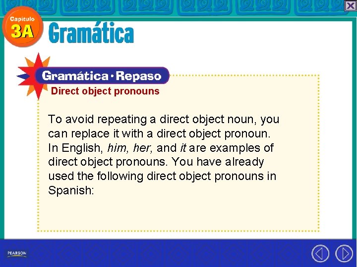 Direct object pronouns To avoid repeating a direct object noun, you can replace it