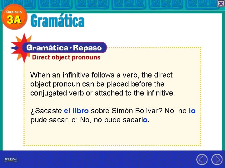 Direct object pronouns When an infinitive follows a verb, the direct object pronoun can