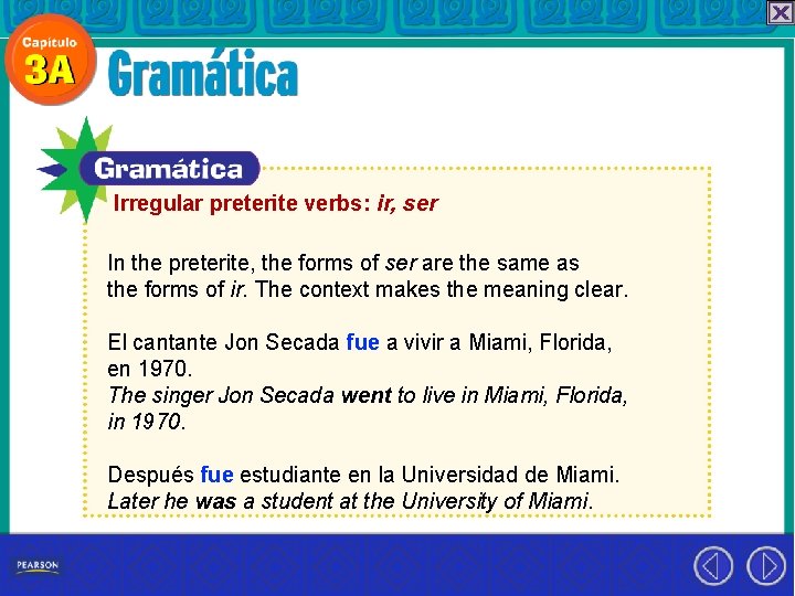 Irregular preterite verbs: ir, ser In the preterite, the forms of ser are the