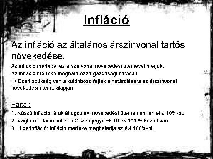 Infláció Az infláció az általános árszínvonal tartós növekedése. Az infláció mértékét az árszínvonal növekedési