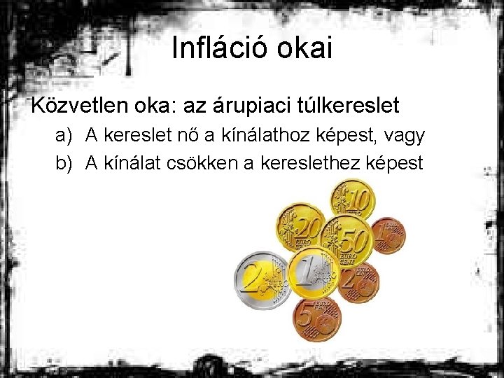 Infláció okai Közvetlen oka: az árupiaci túlkereslet a) A kereslet nő a kínálathoz képest,