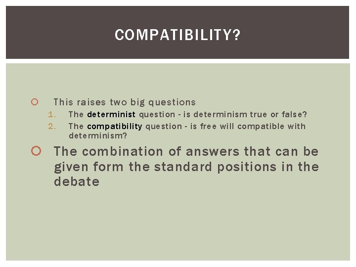 COMPATIBILITY? This raises two big questions 1. 2. The determinist question - is determinism