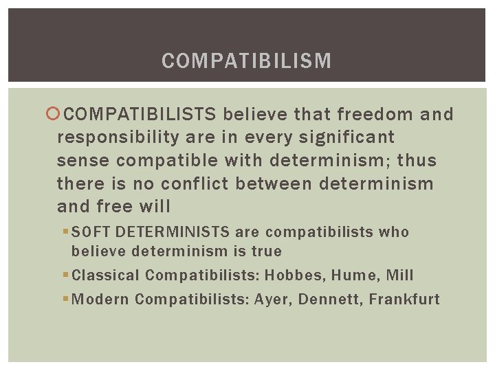 COMPATIBILISM COMPATIBILISTS believe that freedom and responsibility are in every significant sense compatible with