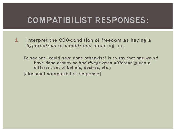COMPATIBILIST RESPONSES: 1. Interpret the CDO-condition of freedom as having a hypothetical or conditional