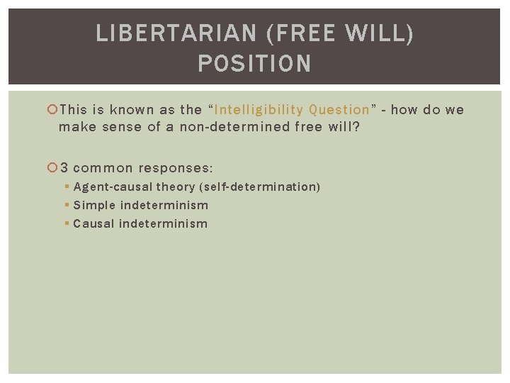 LIBERTARIAN (FREE WILL) POSITION This is known as the “Intelligibility Question” - how do