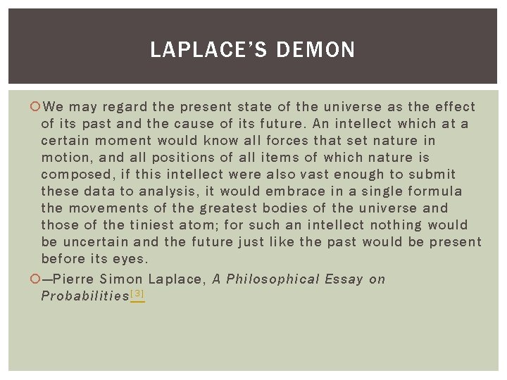LAPLACE’S DEMON We may regard the present state of the universe as the effect